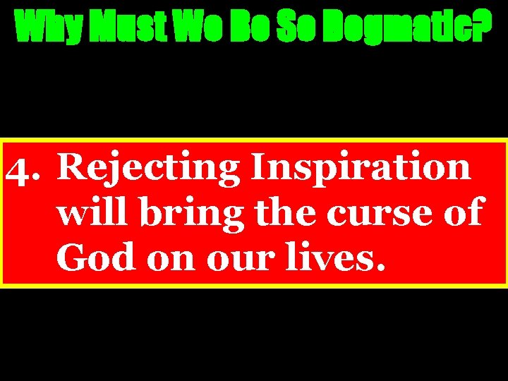 Why Must We Be So Dogmatic? 4. Rejecting Inspiration will bring the curse of
