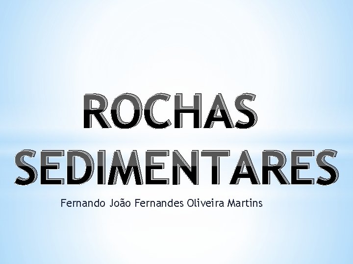 ROCHAS SEDIMENTARES Fernando João Fernandes Oliveira Martins 