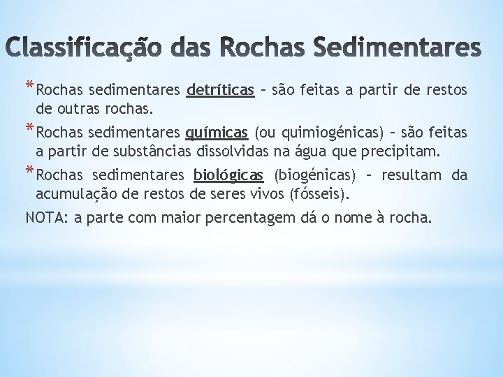 *Rochas sedimentares detríticas – são feitas a partir de restos de outras rochas. *Rochas