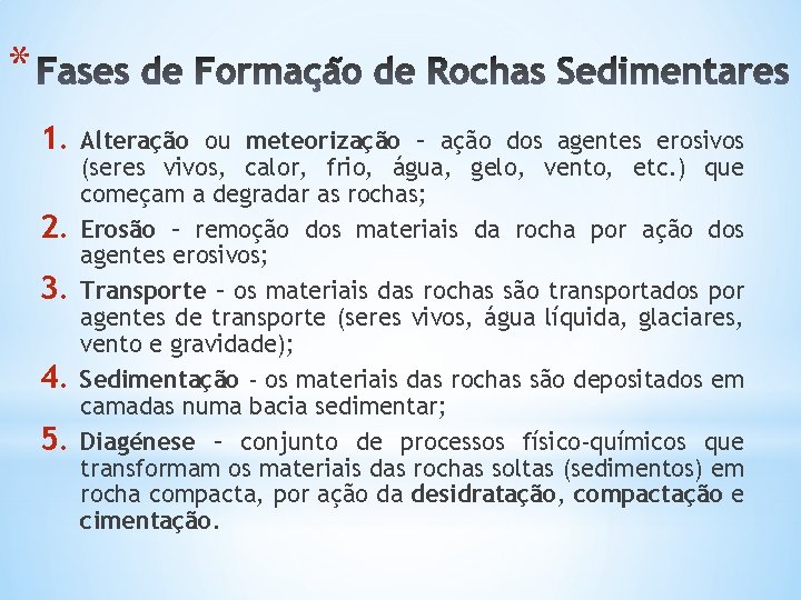 * 1. Alteração 2. 3. 4. 5. ou meteorização – ação dos agentes erosivos