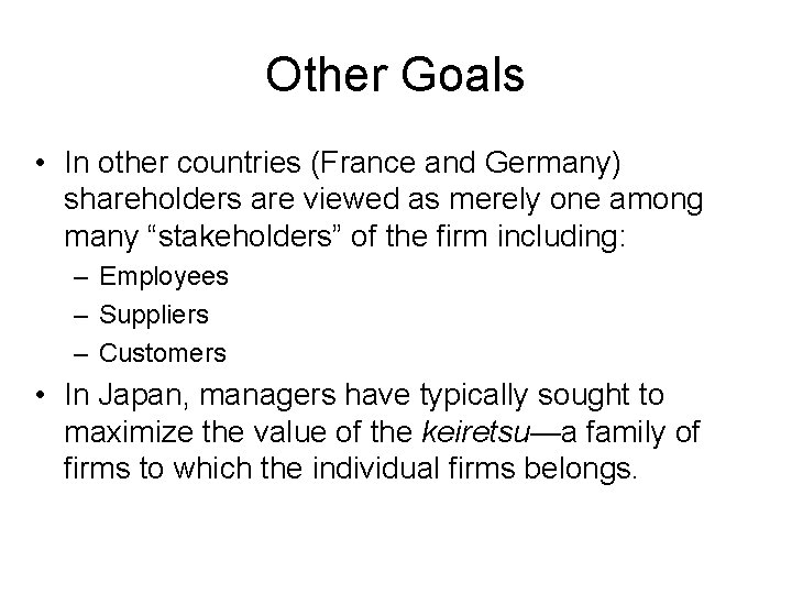 Other Goals • In other countries (France and Germany) shareholders are viewed as merely