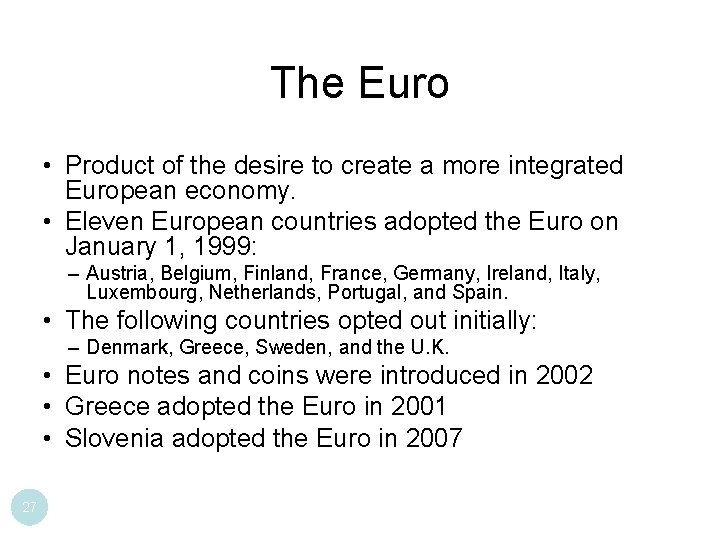 The Euro • Product of the desire to create a more integrated European economy.