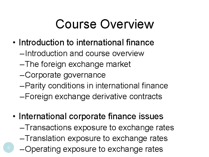 Course Overview • Introduction to international finance – Introduction and course overview – The
