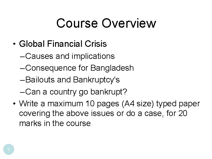 Course Overview • Global Financial Crisis – Causes and implications – Consequence for Bangladesh