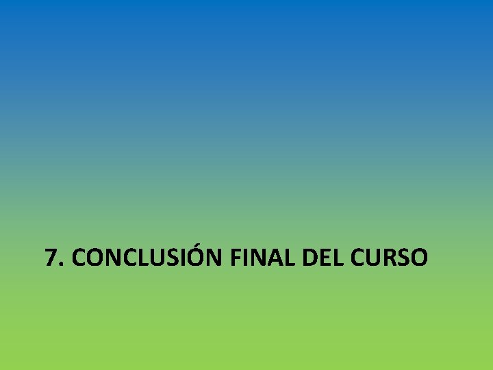 7. CONCLUSIÓN FINAL DEL CURSO 