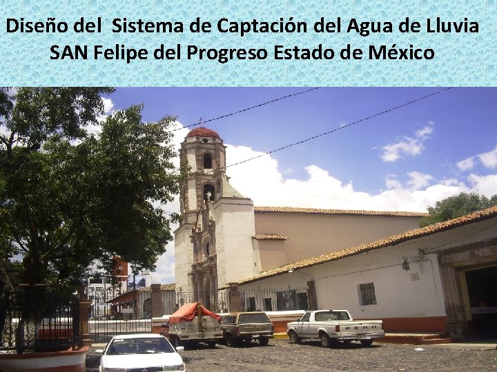 Diseño del Sistema de Captación del Agua de Lluvia SAN Felipe del Progreso Estado