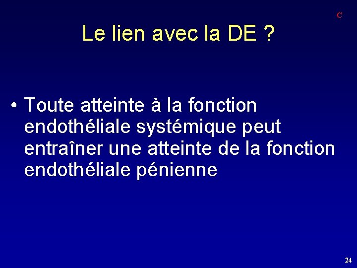 C Le lien avec la DE ? • Toute atteinte à la fonction endothéliale