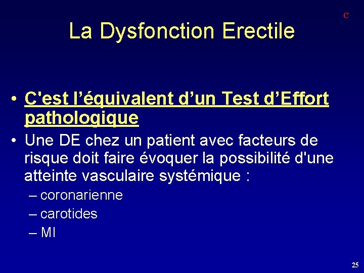 La Dysfonction Erectile C • C'est l’équivalent d’un Test d’Effort pathologique • Une DE