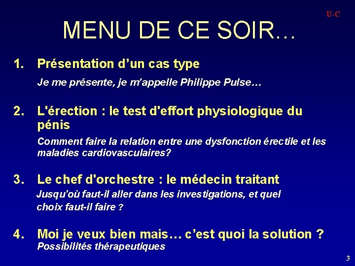 MENU DE CE SOIR… 1. U-C Présentation d’un cas type Je me présente, je