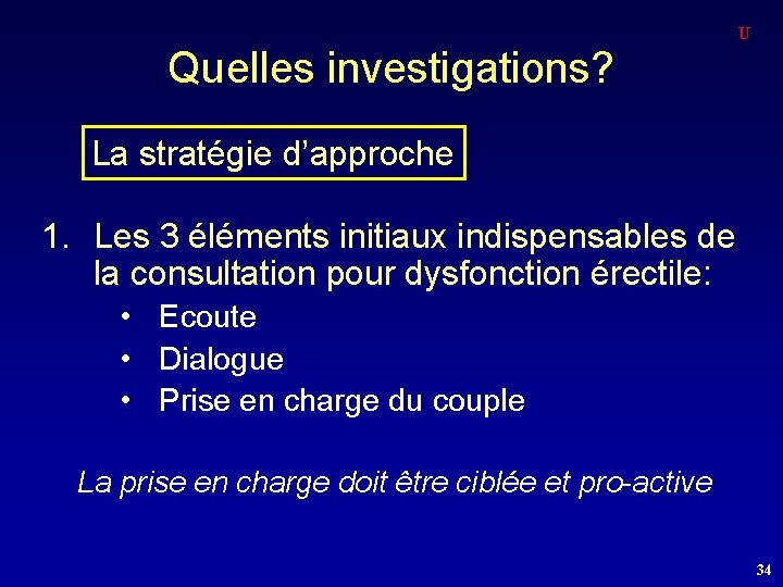 U Quelles investigations? La stratégie d’approche 1. Les 3 éléments initiaux indispensables de la