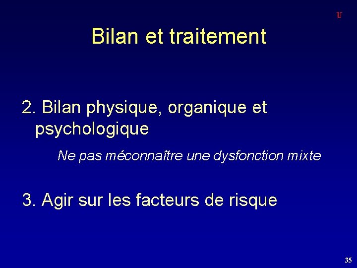 U Bilan et traitement 2. Bilan physique, organique et psychologique Ne pas méconnaître une