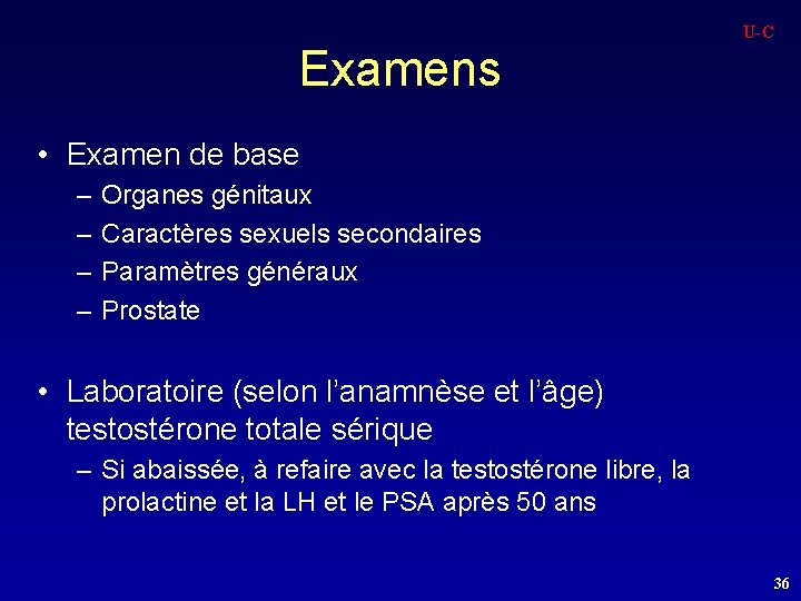 U-C Examens • Examen de base – – Organes génitaux Caractères sexuels secondaires Paramètres