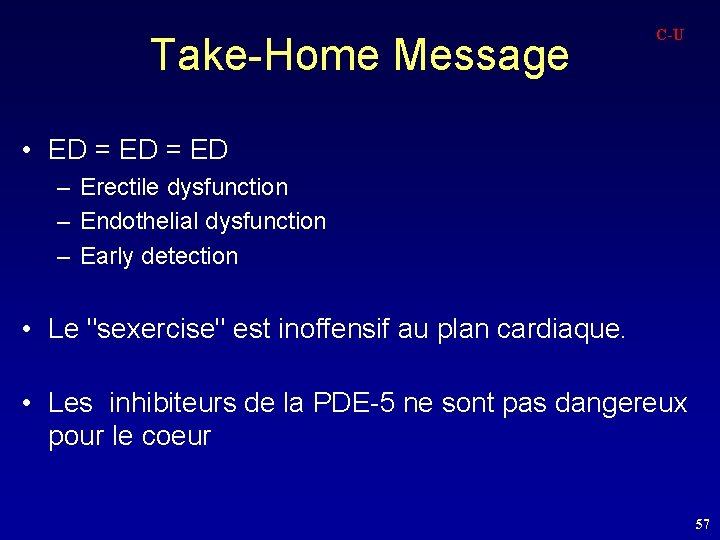 Take-Home Message C-U • ED = ED – Erectile dysfunction – Endothelial dysfunction –