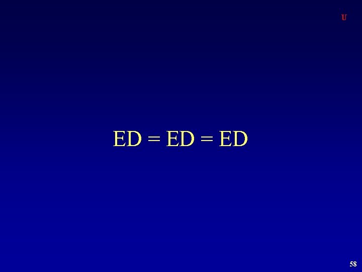 U ED = ED 58 