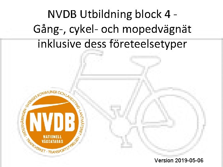 NVDB Utbildning block 4 Gång-, cykel- och mopedvägnät inklusive dess företeelsetyper Version 2019 -05