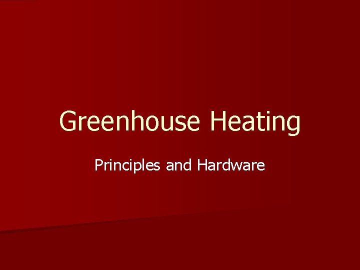 Greenhouse Heating Principles and Hardware 