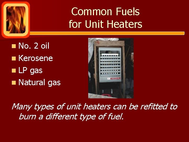 Common Fuels for Unit Heaters n No. 2 oil n Kerosene n LP gas