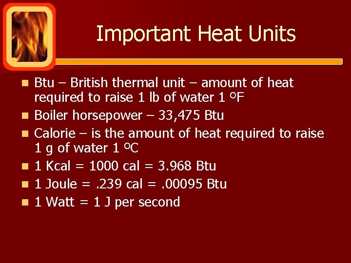 Important Heat Units n n n Btu – British thermal unit – amount of