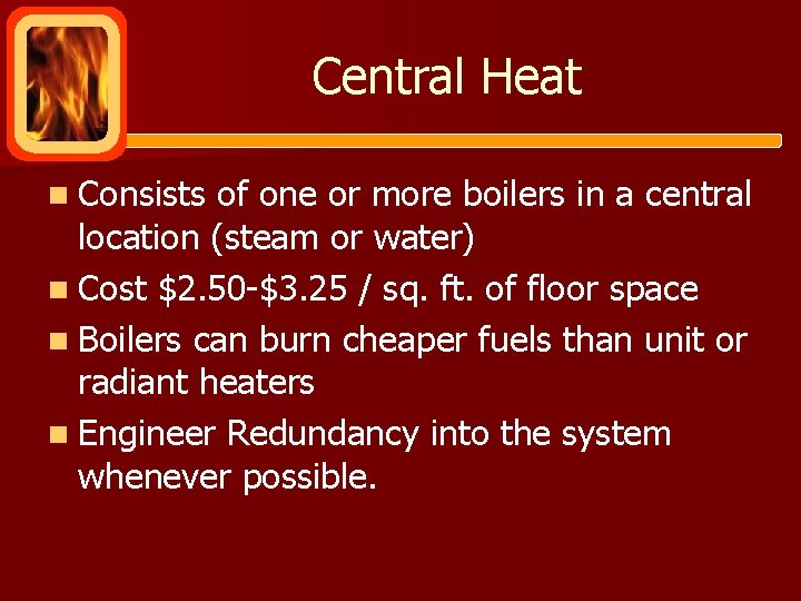 Central Heat n Consists of one or more boilers in a central location (steam