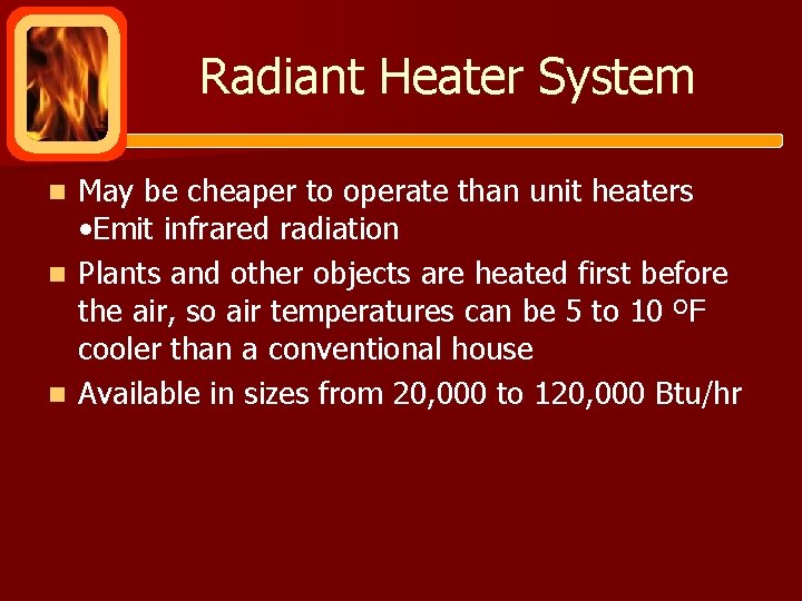 Radiant Heater System May be cheaper to operate than unit heaters • Emit infrared