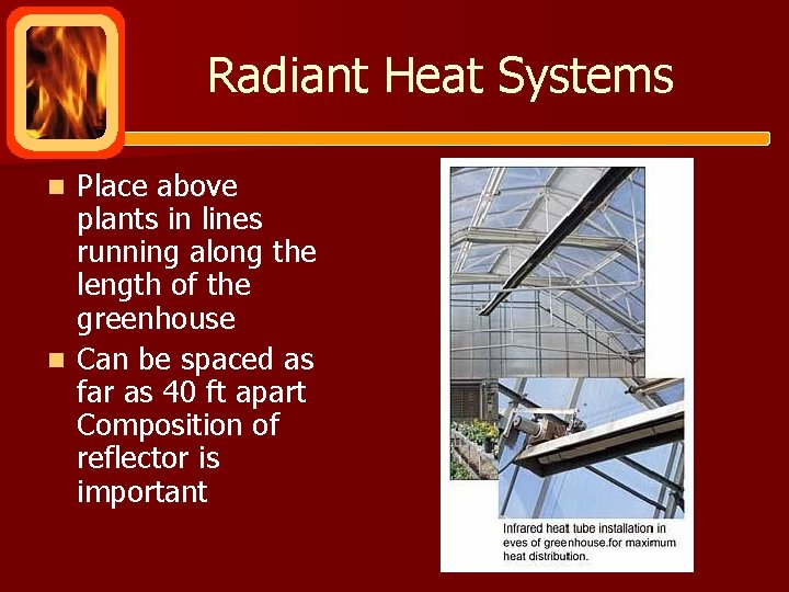 Radiant Heat Systems Place above plants in lines running along the length of the