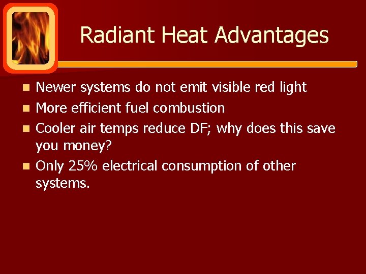 Radiant Heat Advantages Newer systems do not emit visible red light n More efficient