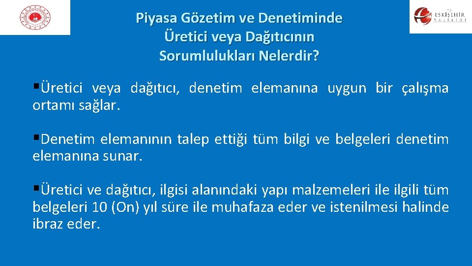 Piyasa Gözetim ve Denetiminde Üretici veya Dağıtıcının Sorumlulukları Nelerdir? §Üretici veya dağıtıcı, denetim elemanına Piyasa Gözetim ve Denetiminde Üretici veya Dağıtıcının Sorumlulukları Nelerdir? §Üretici veya dağıtıcı, denetim elemanına