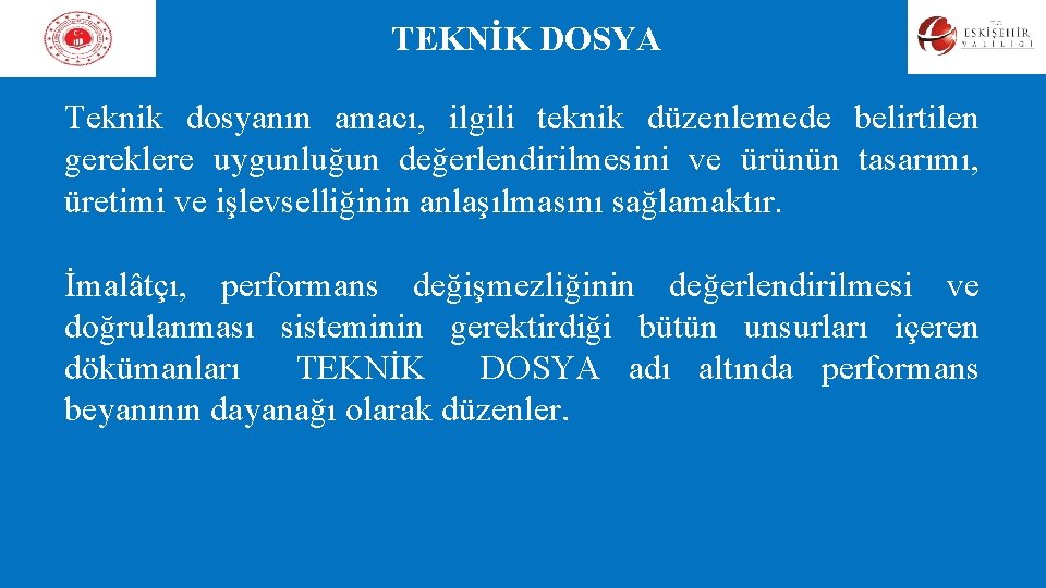 TEKNİK DOSYA Teknik dosyanın amacı, ilgili teknik düzenlemede belirtilen gereklere uygunluğun değerlendirilmesini ve ürünün TEKNİK DOSYA Teknik dosyanın amacı, ilgili teknik düzenlemede belirtilen gereklere uygunluğun değerlendirilmesini ve ürünün