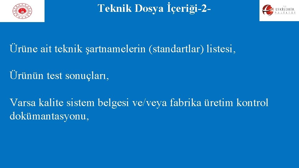 Teknik Dosya İçeriği-2Ürüne ait teknik şartnamelerin (standartlar) listesi, Ürünün test sonuçları, Varsa kalite sistem Teknik Dosya İçeriği-2Ürüne ait teknik şartnamelerin (standartlar) listesi, Ürünün test sonuçları, Varsa kalite sistem