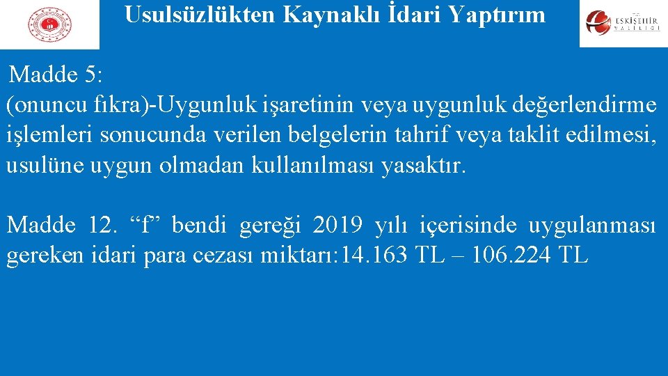 Usulsüzlükten Kaynaklı İdari Yaptırım Madde 5: (onuncu fıkra)-Uygunluk işaretinin veya uygunluk değerlendirme işlemleri sonucunda Usulsüzlükten Kaynaklı İdari Yaptırım Madde 5: (onuncu fıkra)-Uygunluk işaretinin veya uygunluk değerlendirme işlemleri sonucunda