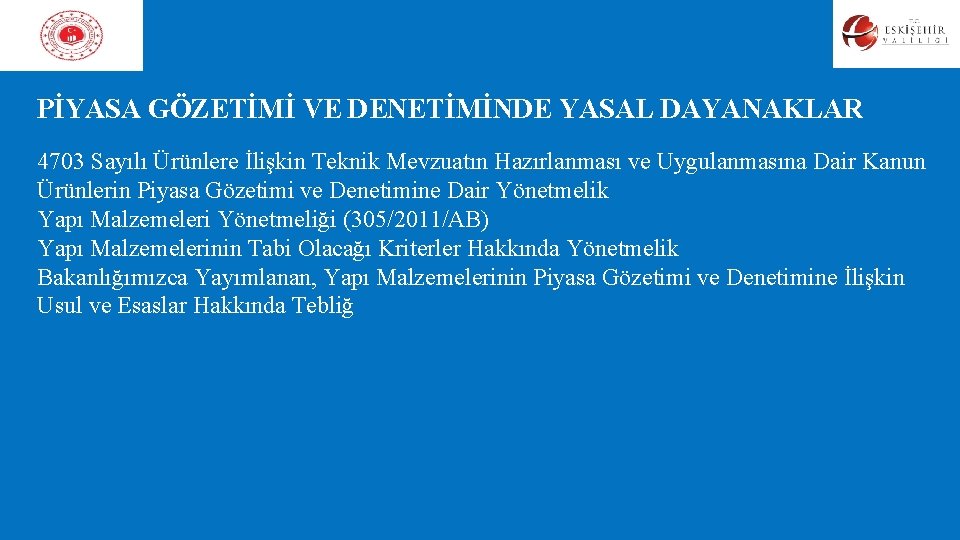 PİYASA GÖZETİMİ VE DENETİMİNDE YASAL DAYANAKLAR 4703 Sayılı Ürünlere İlişkin Teknik Mevzuatın Hazırlanması PİYASA GÖZETİMİ VE DENETİMİNDE YASAL DAYANAKLAR 4703 Sayılı Ürünlere İlişkin Teknik Mevzuatın Hazırlanması