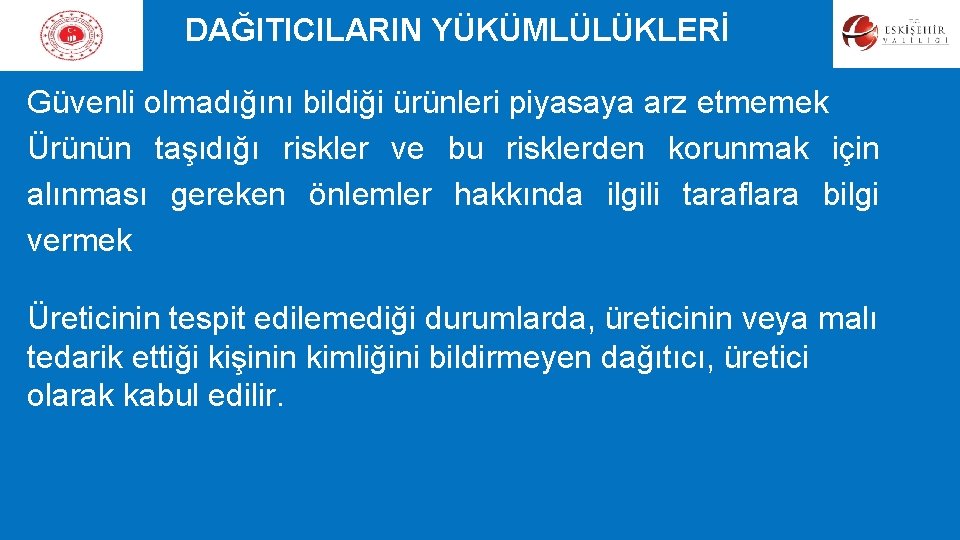 DAĞITICILARIN YÜKÜMLÜLÜKLERİ Güvenli olmadığını bildiği ürünleri piyasaya arz etmemek Ürünün taşıdığı riskler ve bu DAĞITICILARIN YÜKÜMLÜLÜKLERİ Güvenli olmadığını bildiği ürünleri piyasaya arz etmemek Ürünün taşıdığı riskler ve bu