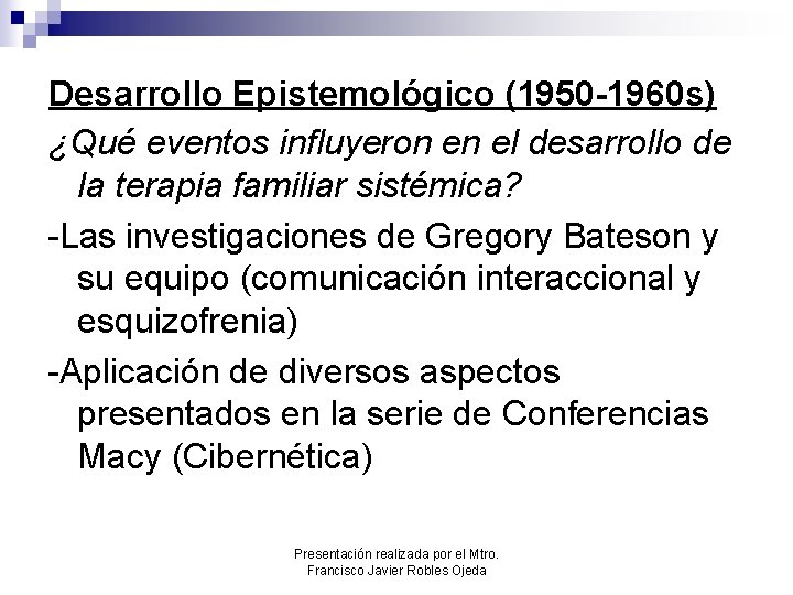 Desarrollo Epistemológico (1950 -1960 s) ¿Qué eventos influyeron en el desarrollo de la terapia