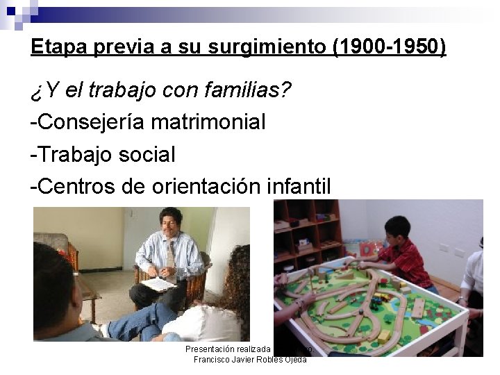 Etapa previa a su surgimiento (1900 -1950) ¿Y el trabajo con familias? -Consejería matrimonial