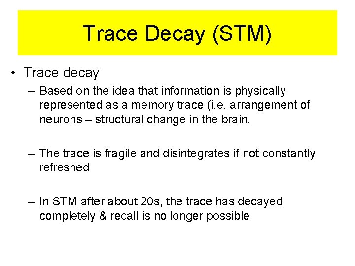 Trace Decay (STM) • Trace decay – Based on the idea that information is