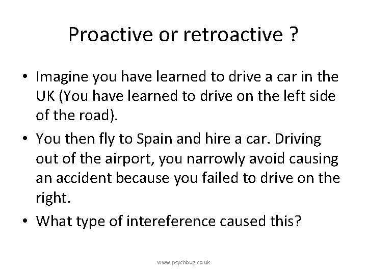 Proactive or retroactive ? • Imagine you have learned to drive a car in