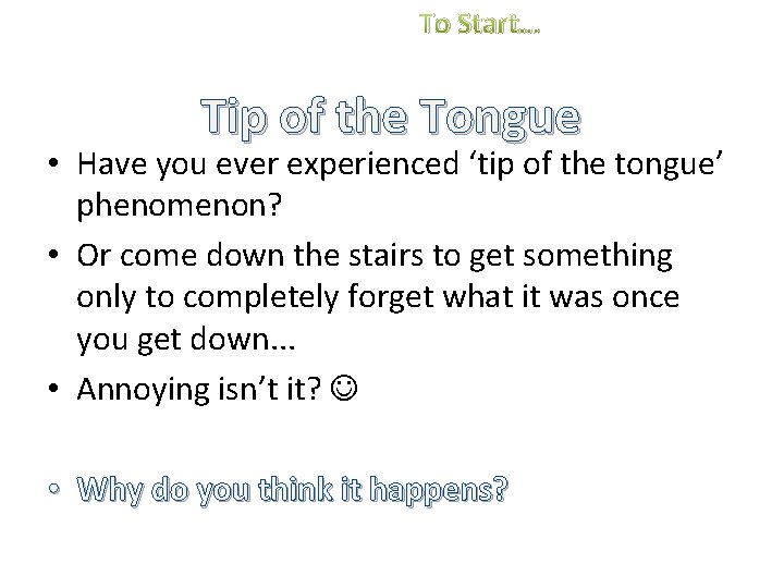 To Start… Tip of the Tongue • Have you ever experienced ‘tip of the