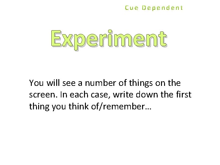 Experiment You will see a number of things on the screen. In each case,