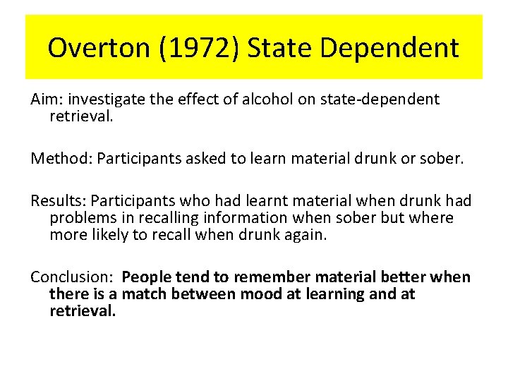 Overton (1972) State Dependent Aim: investigate the effect of alcohol on state-dependent retrieval. Method: