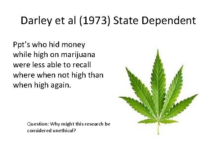 Darley et al (1973) State Dependent Ppt’s who hid money while high on marijuana