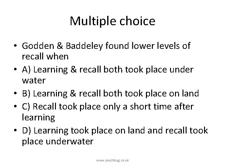 Multiple choice • Godden & Baddeley found lower levels of recall when • A)