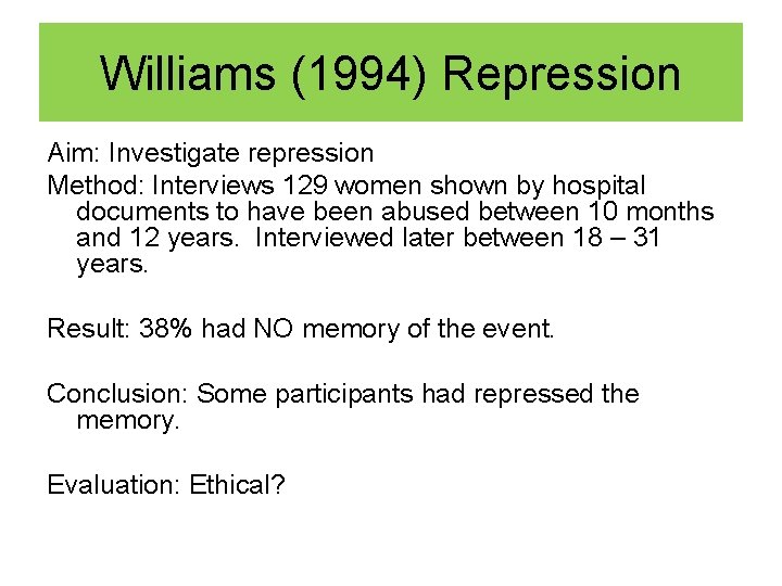 Williams (1994) Repression Aim: Investigate repression Method: Interviews 129 women shown by hospital documents