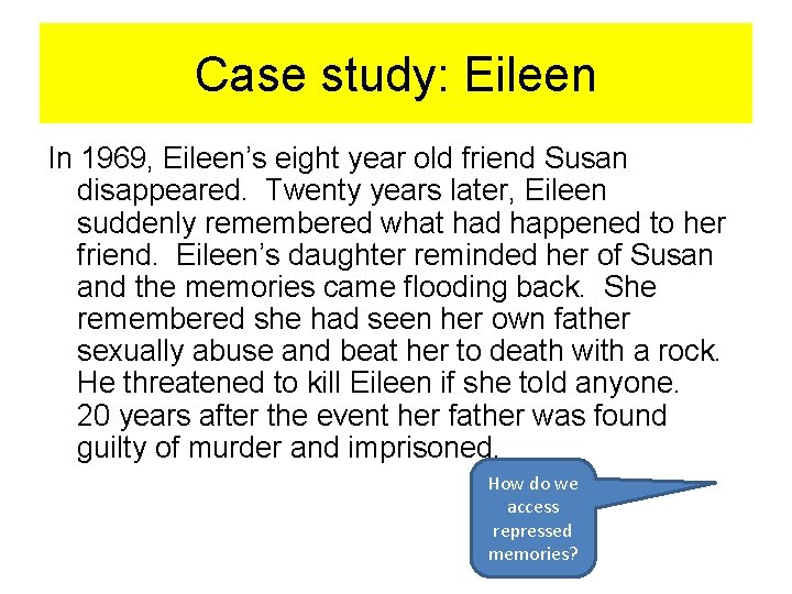 Case study: Eileen In 1969, Eileen’s eight year old friend Susan disappeared. Twenty years