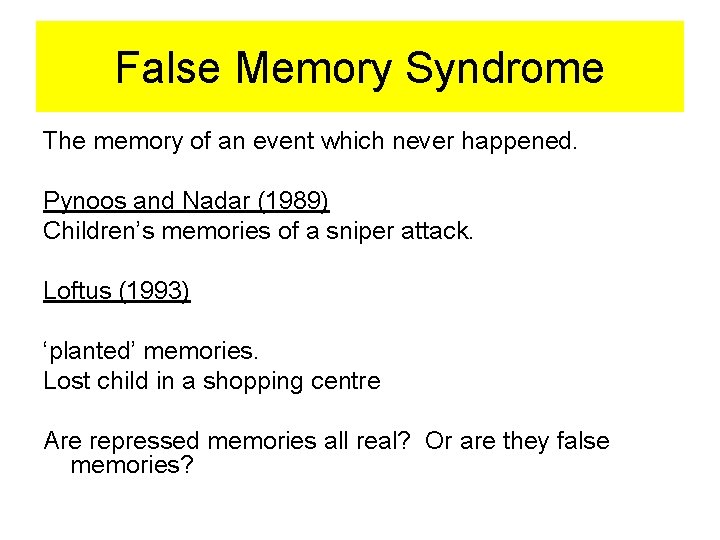 False Memory Syndrome The memory of an event which never happened. Pynoos and Nadar