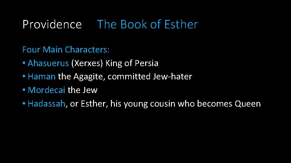 Providence The Book of Esther Four Main Characters: • Ahasuerus (Xerxes) King of Persia Providence The Book of Esther Four Main Characters: • Ahasuerus (Xerxes) King of Persia