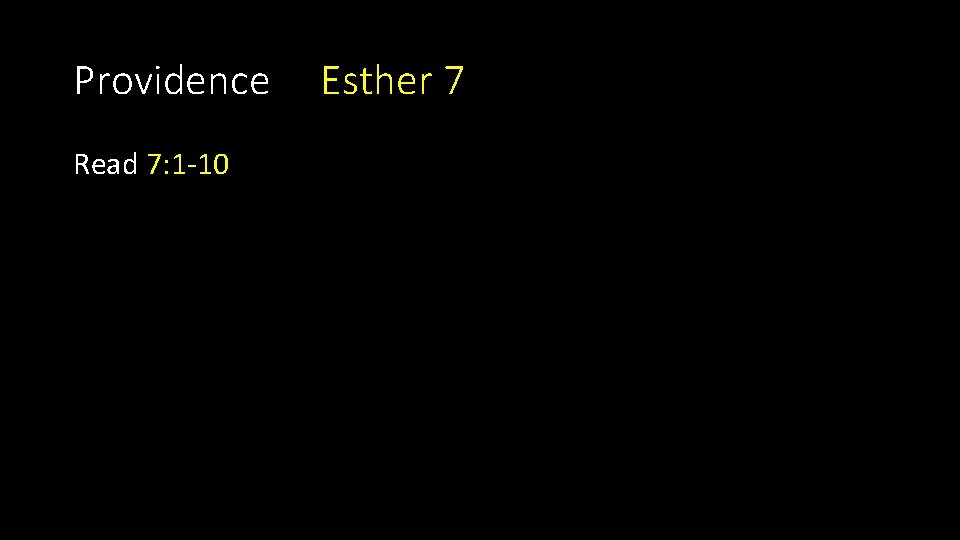 Providence Read 7: 1 -10 Esther 7 Providence Read 7: 1 -10 Esther 7