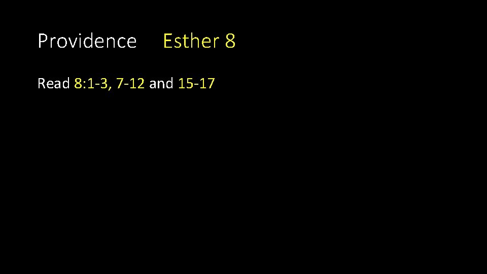 Providence Esther 8 Read 8: 1 -3, 7 -12 and 15 -17 Providence Esther 8 Read 8: 1 -3, 7 -12 and 15 -17