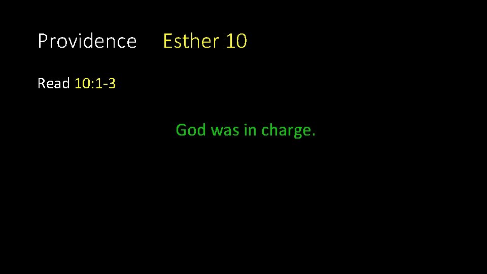 Providence Esther 10 Read 10: 1 -3 God was in charge. Providence Esther 10 Read 10: 1 -3 God was in charge.