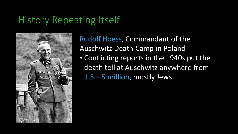 History Repeating Itself Rudolf Hoess, Commandant of the Auschwitz Death Camp in Poland •