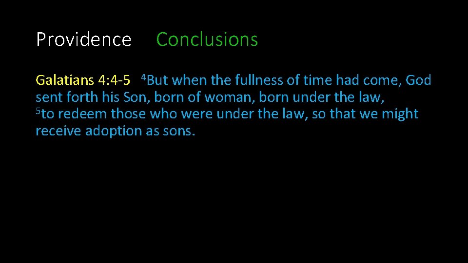 Providence Conclusions Galatians 4: 4 -5 4 But when the fullness of time had